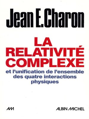 cover image of La Relativité complexe et l'unification des quatre interactions physiques